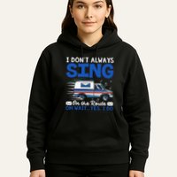 I DonT Always Sing On The Route Funny Rural Mail Carrier Hoodie