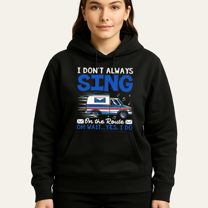 I DonT Always Sing On The Route Funny Rural Mail Carrier Hoodie