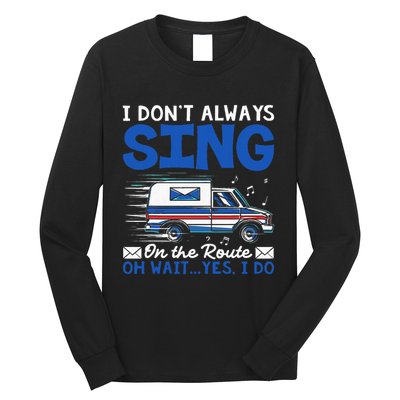 I DonT Always Sing On The Route Funny Rural Mail Carrier Long Sleeve Shirt