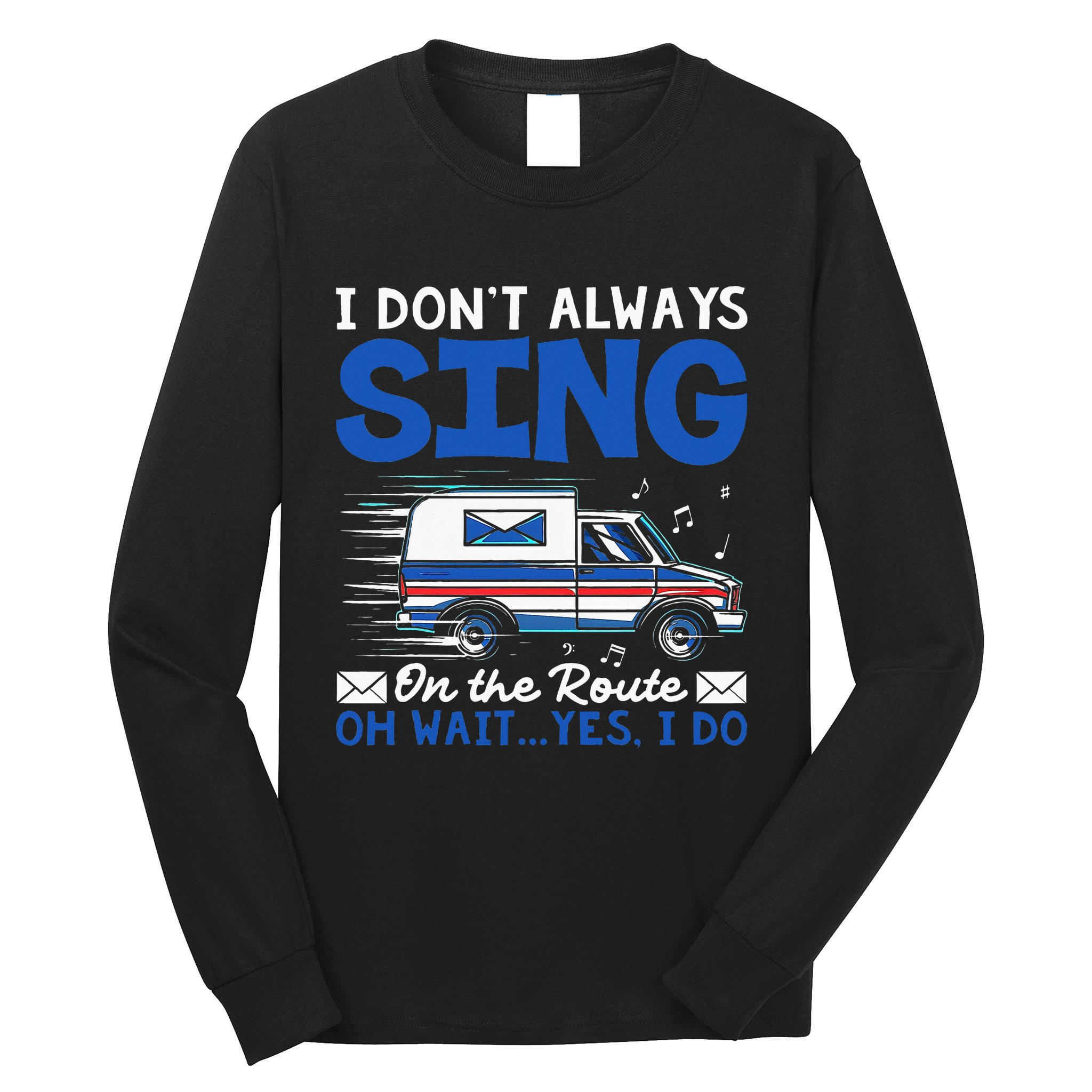 I DonT Always Sing On The Route Funny Rural Mail Carrier Long Sleeve Shirt