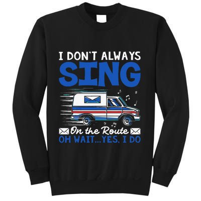 I DonT Always Sing On The Route Funny Rural Mail Carrier Sweatshirt