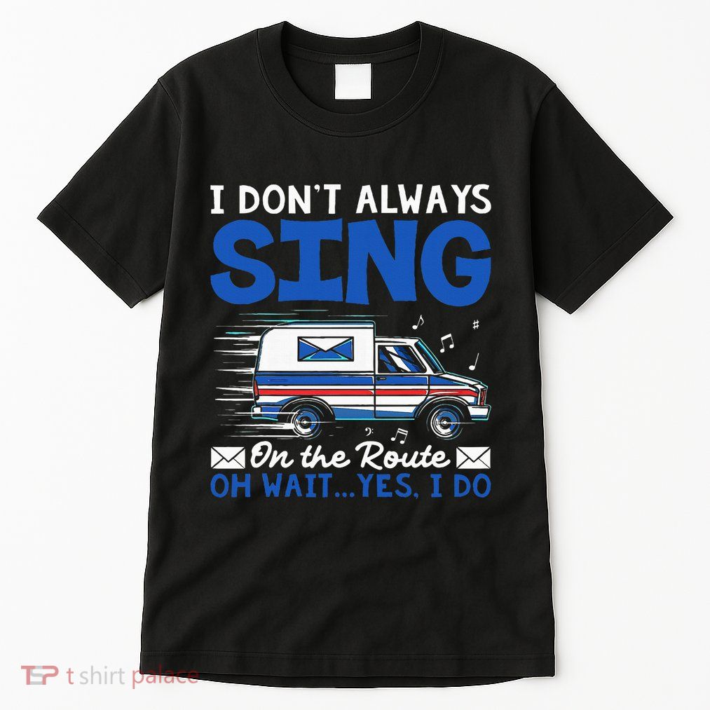 I DonT Always Sing On The Route Funny Rural Mail Carrier Tall T-Shirt