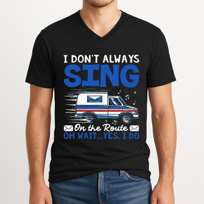 I DonT Always Sing On The Route Funny Rural Mail Carrier V-Neck T-Shirt