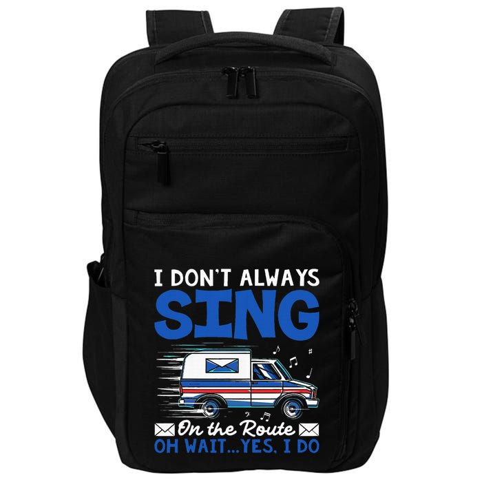 I DonT Always Sing On The Route Funny Rural Mail Carrier Impact Tech Backpack