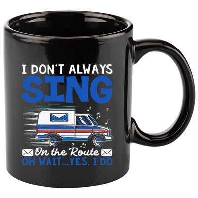 I DonT Always Sing On The Route Funny Rural Mail Carrier 11oz C Handle Ceramic Mug