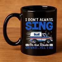 I DonT Always Sing On The Route Funny Rural Mail Carrier 11oz C Handle Ceramic Mug