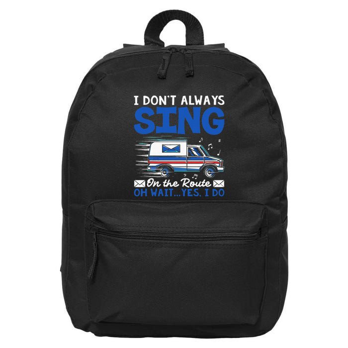 I DonT Always Sing On The Route Funny Rural Mail Carrier 16 in Basic Backpack