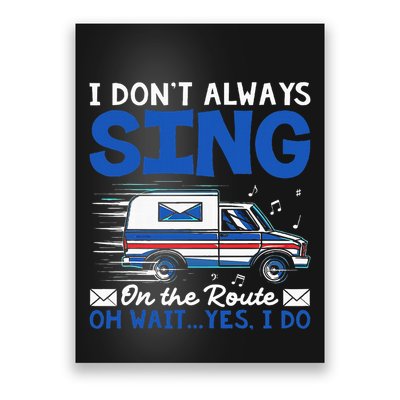 I DonT Always Sing On The Route Funny Rural Mail Carrier Poster