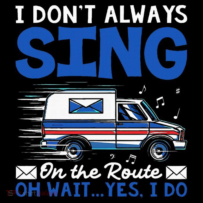 I DonT Always Sing On The Route Funny Rural Mail Carrier Premium T-Shirt