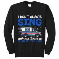 I DonT Always Sing On The Route Funny Rural Mail Carrier Tall Sweatshirt