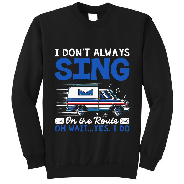 I DonT Always Sing On The Route Funny Rural Mail Carrier Tall Sweatshirt