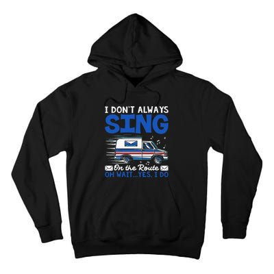 I DonT Always Sing On The Route Funny Rural Mail Carrier Tall Hoodie