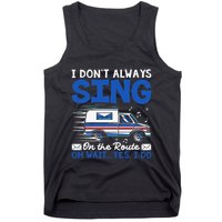 I DonT Always Sing On The Route Funny Rural Mail Carrier Tank Top