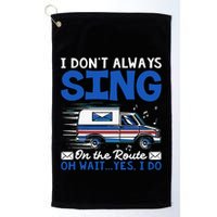 I DonT Always Sing On The Route Funny Rural Mail Carrier Golf Towel