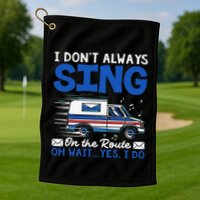 I DonT Always Sing On The Route Funny Rural Mail Carrier Golf Towel