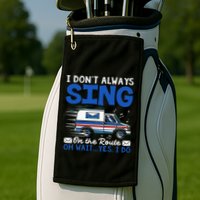 I DonT Always Sing On The Route Funny Rural Mail Carrier Golf Towel