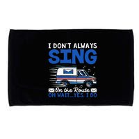 I DonT Always Sing On The Route Funny Rural Mail Carrier Microfiber Hand Towel