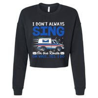 I DonT Always Sing On The Route Funny Rural Mail Carrier Cropped Pullover Crew