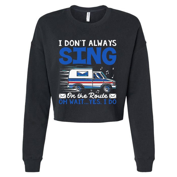 I DonT Always Sing On The Route Funny Rural Mail Carrier Cropped Pullover Crew