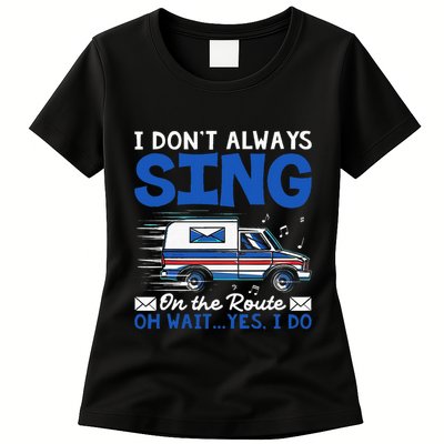 I DonT Always Sing On The Route Funny Rural Mail Carrier Womens T-Shirt