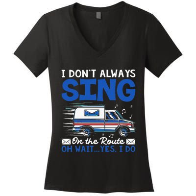 I DonT Always Sing On The Route Funny Rural Mail Carrier Women's V-Neck T-Shirt