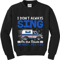 I DonT Always Sing On The Route Funny Rural Mail Carrier Kids Sweatshirt