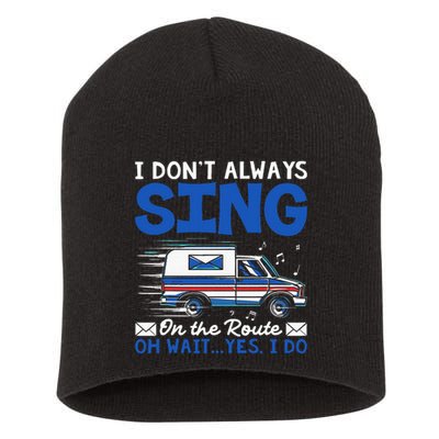 I DonT Always Sing On The Route Funny Rural Mail Carrier Short Acrylic Beanie