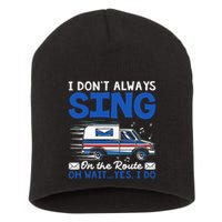 I DonT Always Sing On The Route Funny Rural Mail Carrier Short Acrylic Beanie