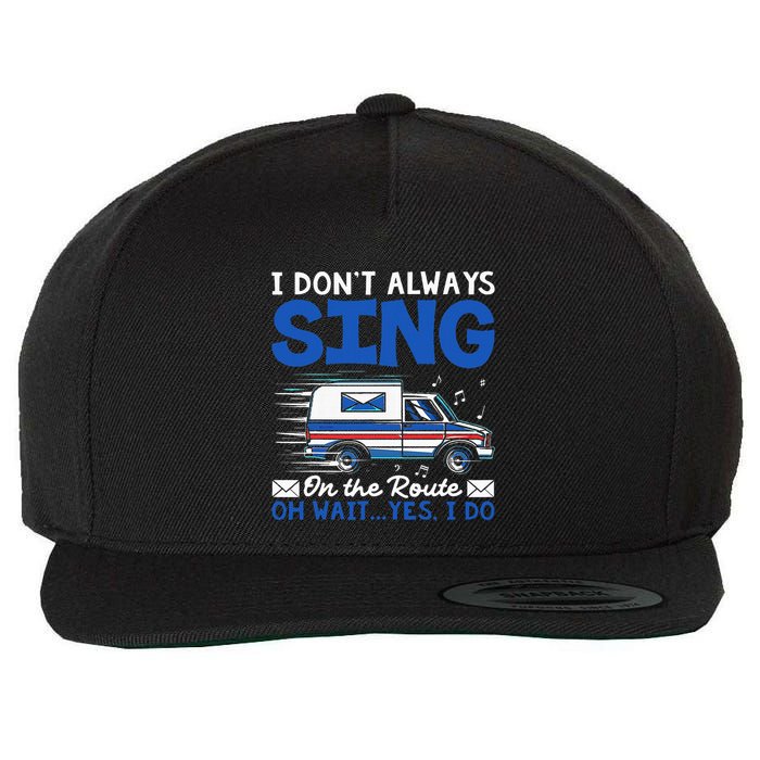 I DonT Always Sing On The Route Funny Rural Mail Carrier Wool Snapback Cap