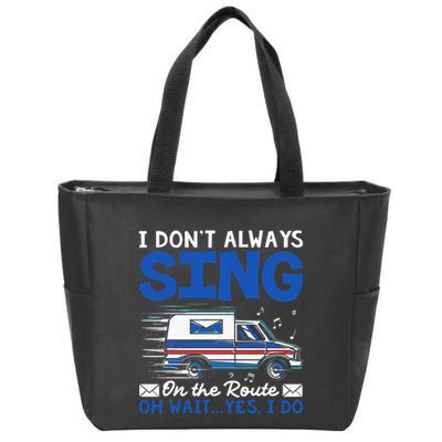 I DonT Always Sing On The Route Funny Rural Mail Carrier Zip Tote Bag