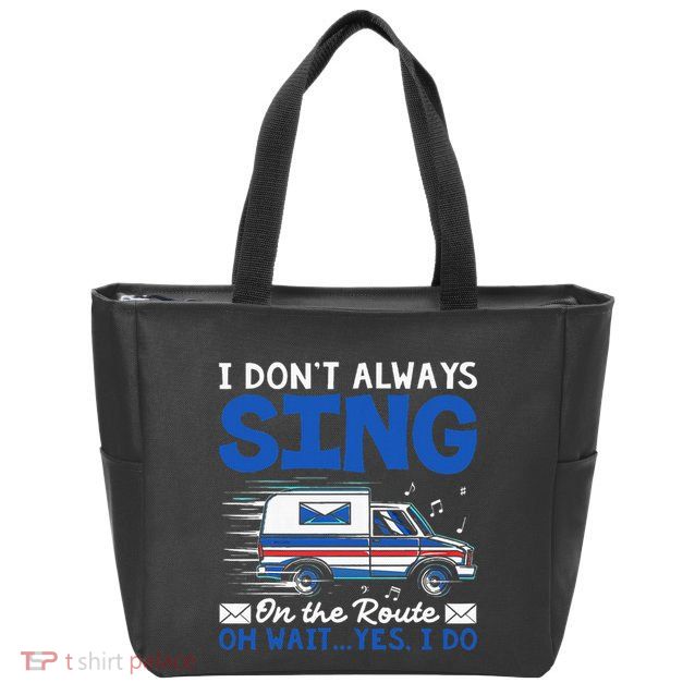I DonT Always Sing On The Route Funny Rural Mail Carrier Zip Tote Bag