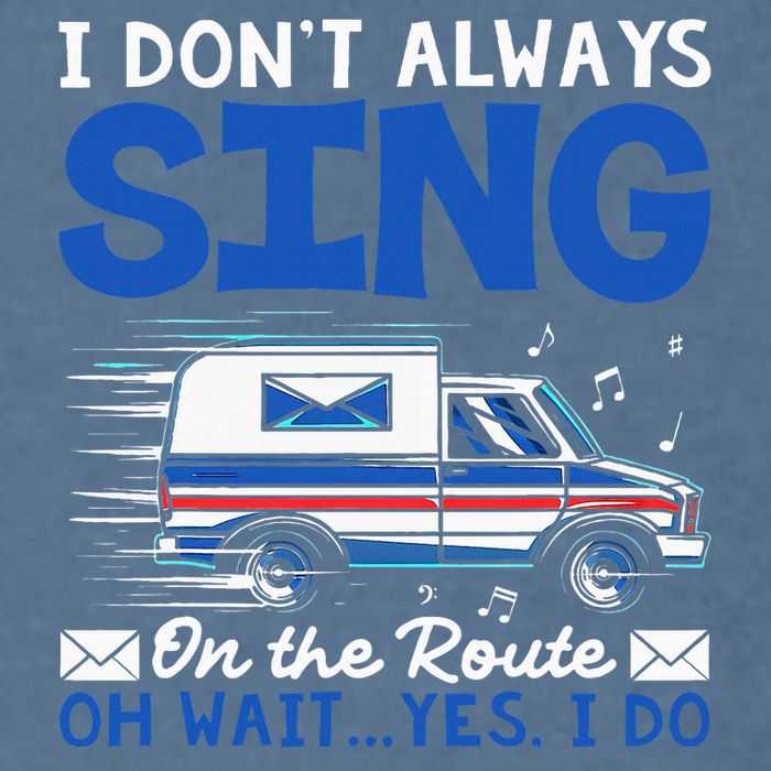 I DonT Always Sing On The Route Funny Rural Mail Carrier Garment-Dyed Sweatshirt