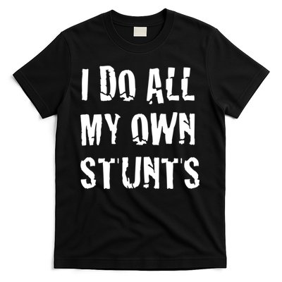 I Do All My Own Stunts Get Well Gifts Funny Injury Leg Gift T-Shirt