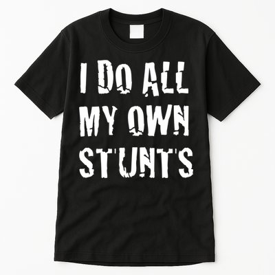 I Do All My Own Stunts Get Well Gifts Funny Injury Leg Gift Tall T-Shirt