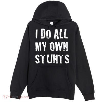 I Do All My Own Stunts Get Well Gifts Funny Injury Leg Gift Premium Pullover Hoodie