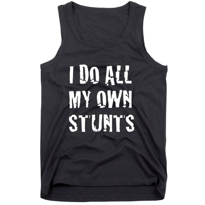 I Do All My Own Stunts Get Well Gifts Funny Injury Leg Gift Tank Top