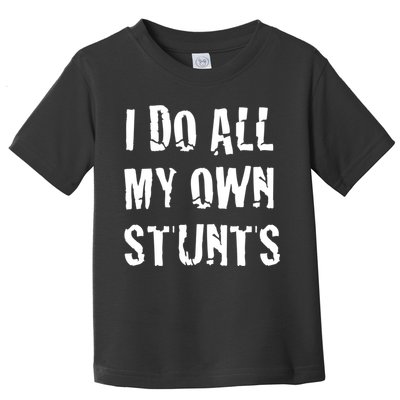 I Do All My Own Stunts Get Well Gifts Funny Injury Leg Gift Toddler T-Shirt