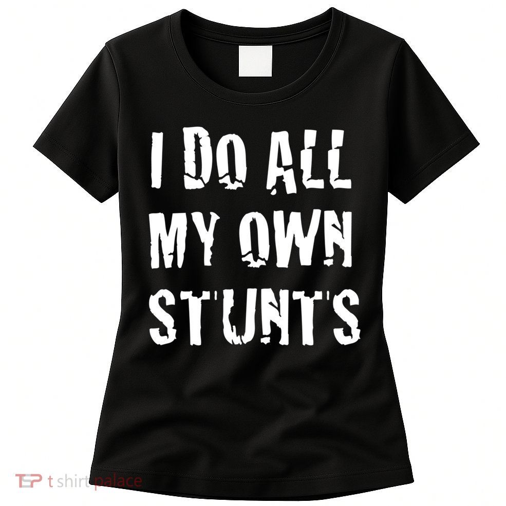 I Do All My Own Stunts Get Well Gifts Funny Injury Leg Gift Womens T-Shirt