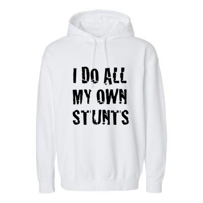 I Do All My Own Stunts Get Well Gifts Funny Injury Leg Gift Garment-Dyed Fleece Hoodie