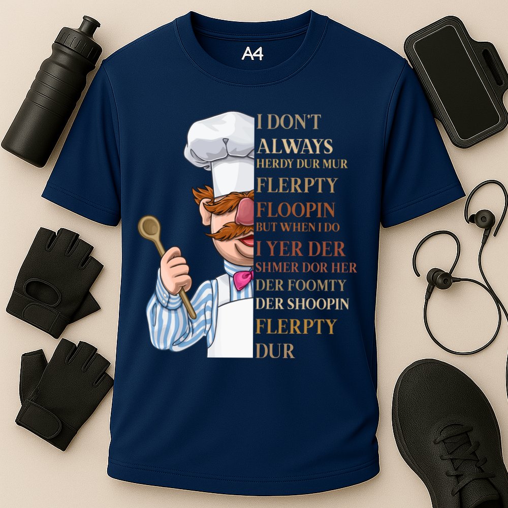 I Don't Always Herdy Dur Mur Flerpty Floopin Performance Shirt