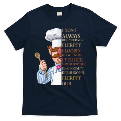 I Don't Always Herdy Dur Mur Flerpty Floopin T-Shirt