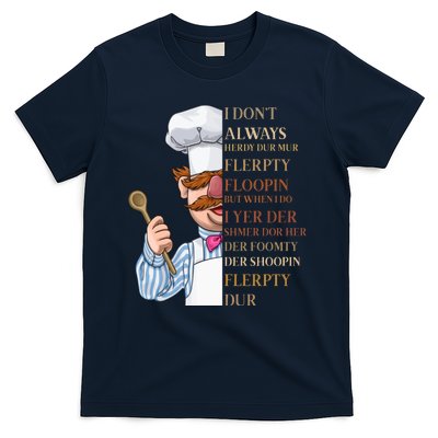 I Don't Always Herdy Dur Mur Flerpty Floopin T-Shirt