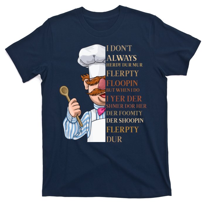 I Don't Always Herdy Dur Mur Flerpty Floopin T-Shirt