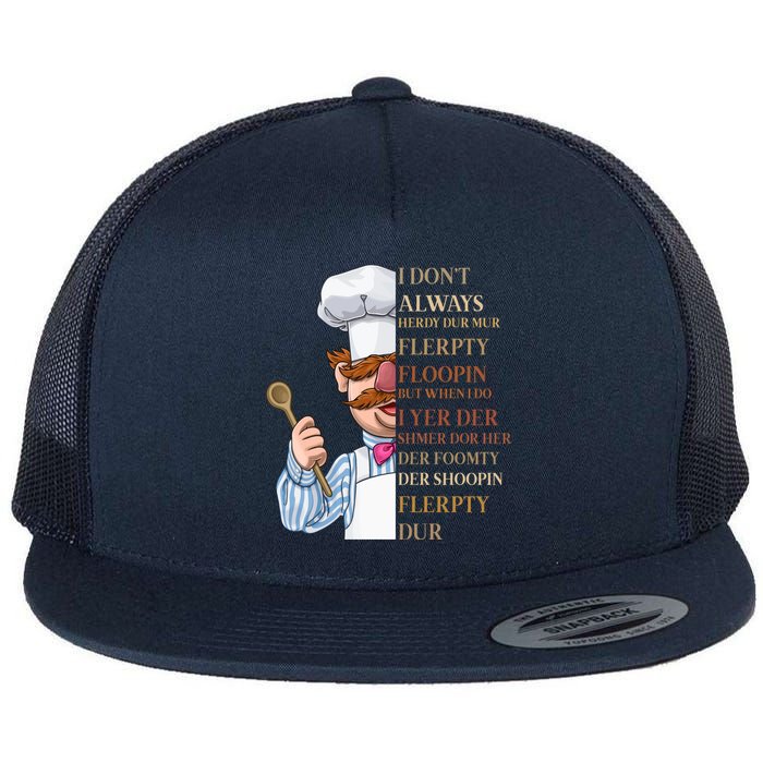 I Don't Always Herdy Dur Mur Flerpty Floopin Flat Bill Trucker Hat