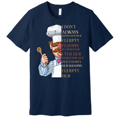 I Don't Always Herdy Dur Mur Flerpty Floopin Premium T-Shirt