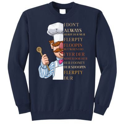 I Don't Always Herdy Dur Mur Flerpty Floopin Tall Sweatshirt