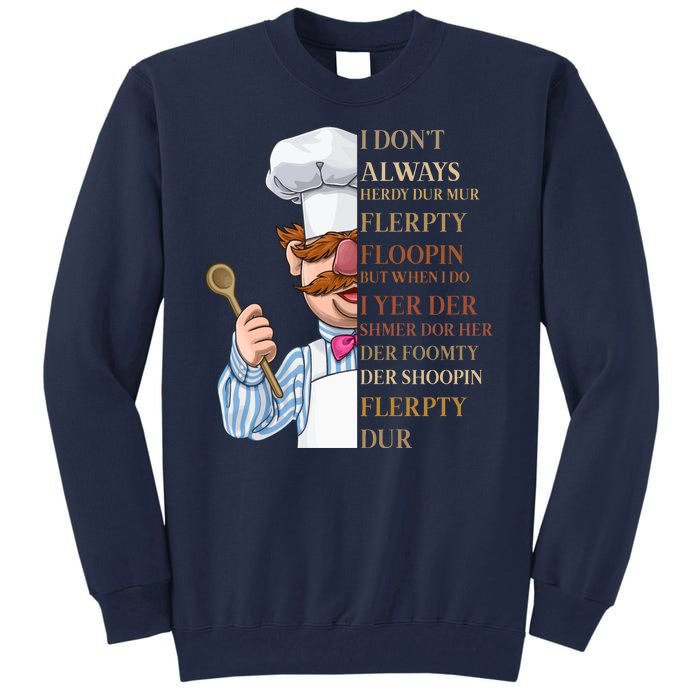 I Don't Always Herdy Dur Mur Flerpty Floopin Tall Sweatshirt