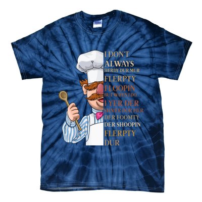 I Don't Always Herdy Dur Mur Flerpty Floopin Tie-Dye T-Shirt