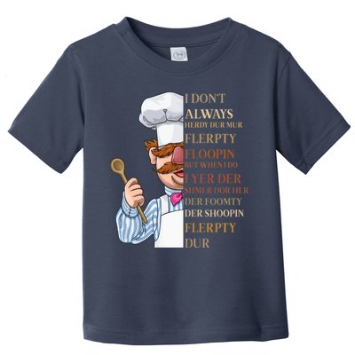 I Don't Always Herdy Dur Mur Flerpty Floopin Toddler T-Shirt