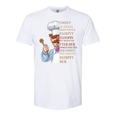 I Don't Always Herdy Dur Mur Flerpty Floopin Softstyle CVC T-Shirt